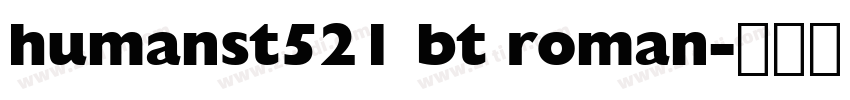 humanst521 bt roman字体转换